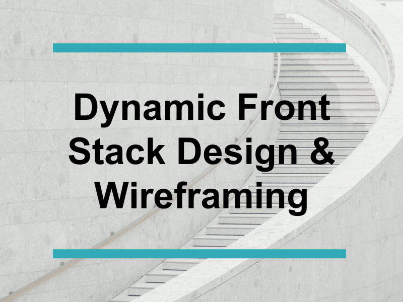 Dynamic Front Stack Design & Wireframing